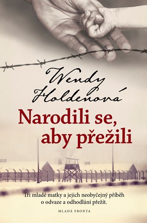 Narodili se, aby přežili | Miroslav Jindra, Irmgard Kolinská, PhDr., Wendy Holdenová