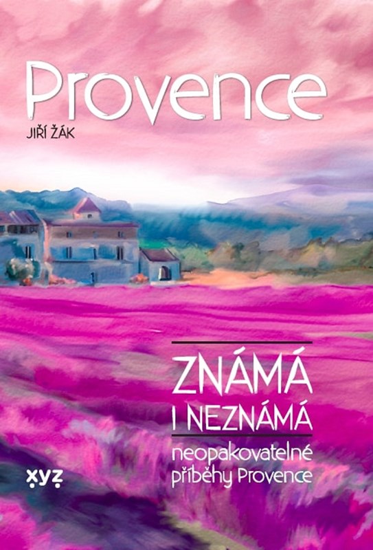 PROVENCE ZNÁMÁ I NEZNÁMÁ