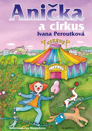 Anička a cirkus | Ivana Peroutková, Eva Mastníková