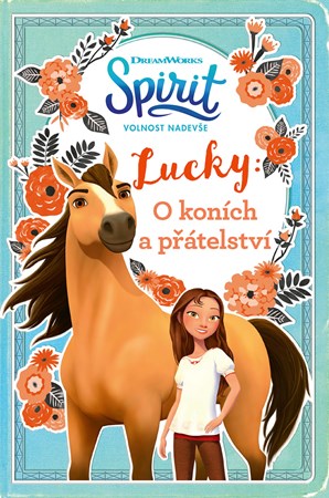 Spirit volnost nadevše - Lucky: O koních a přátelství | Kolektiv, Sára Flemrová