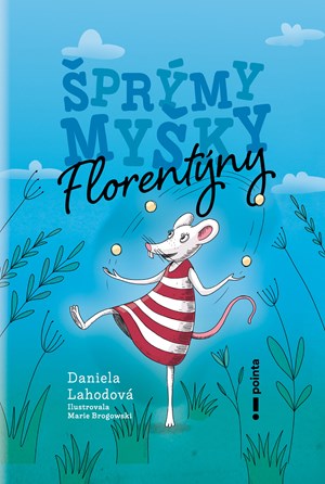 Šprýmy myšky Florentýny | Marie Brogowski, Daniela Lahodová