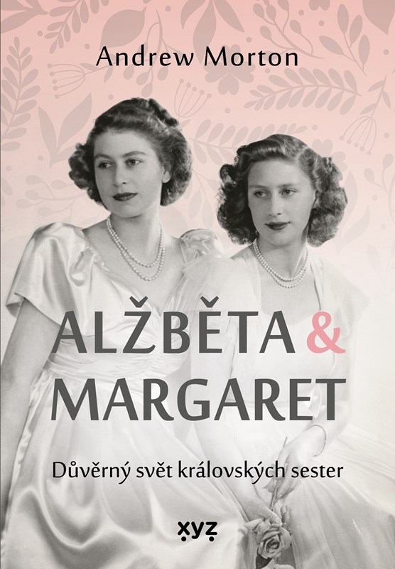 ALŽBĚTA & MARGARET: DŮVĚRNÝ SVĚT KRÁLOVSKÝCH SESTER