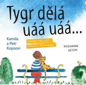Tygr dělá uáá uáá … | Kamila Kopsová, Petr Kops