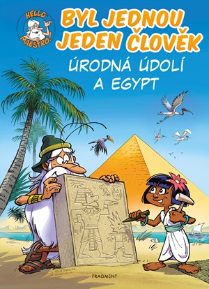 Byl jednou jeden člověk - Úrodná údolí a Egypt | Kateřina Vranová, Jean-Charles Gaudin, Jean-Charles Gaudin