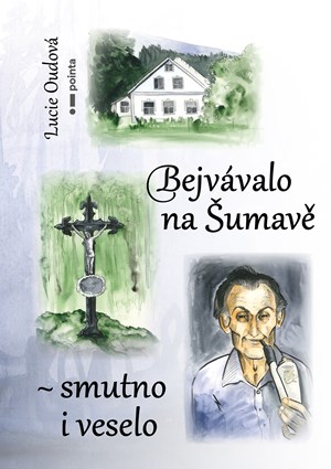 Bejvávalo na Šumavě - smutno i veselo | Lucie Oudová