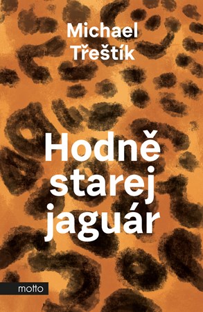 Hodně starej jaguár | Michael Třeštík