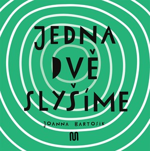 JEDNA, DVĚ - SLYŠÍME | Joanna Bartosik