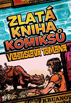 Zlatá kniha komiksů Vlastislava Tomana | Karel Jerie, František Kobík, Jiří Petráček, Michal Kocián, Vlastislav Toman, Petr Willert, Tomáš Veškrna