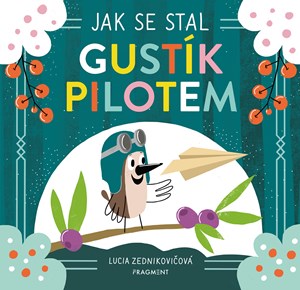 Jak se stal Gustík pilotem | Jana Olivová, Lucia Zednikovičová