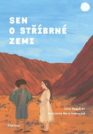 Sen o stříbrné zemi | Lucia Magašvári, Marie Nakonečná