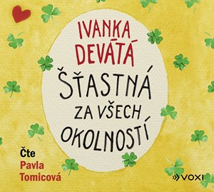 Šťastná za všech okolností (audiokniha) | Ivanka Devátá, Marie Formáčková, Iva Hüttnerová