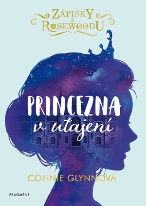 Zápisky z Rosewoodu - Princezna v utajení | Pavla Kubešová, Connie Glynnová