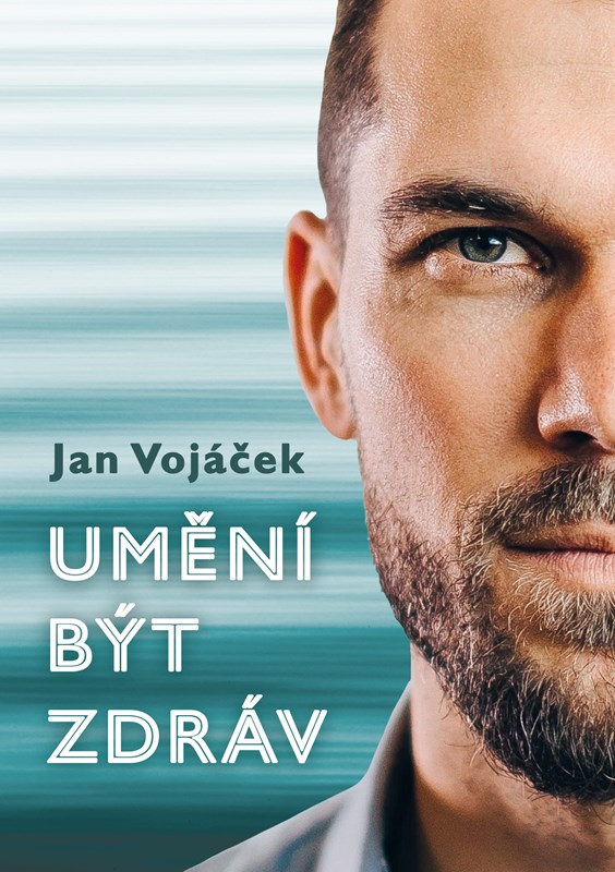 JAN VOJÁČEK:UMĚNÍ BÝT ZDRÁV