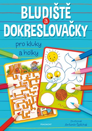 Bludiště a dokreslovačky pro kluky a holky | Antonín Šplíchal, autora nemá