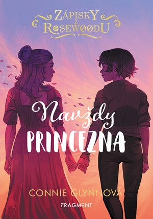 Zápisky z Rosewoodu – Navždy princezna | Pavla Kubešová, Connie Glynnová