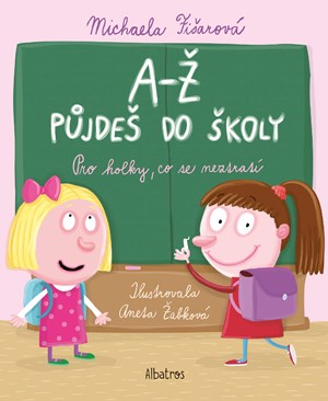 A-Ž půjdeš do školy: Pro holky, co se neztratí | Michaela Fišarová, Aneta Žabková