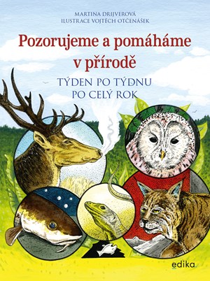 Pozorujeme a pomáháme v přírodě | Vojtěch Otčenášek, Martina Drijverová