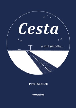 Cesta a jiné příběhy... | Pavel Sadílek