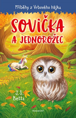 Příběhy z Vrbového hájku - Sovička a jednorožec | Georgie Fearnsová, Kateřina Voborská, J. S. Betts