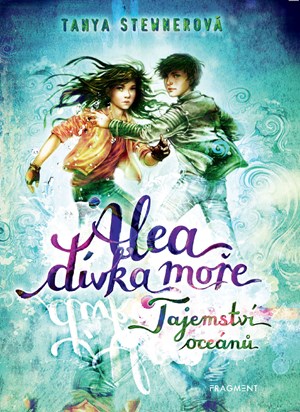 Alea - dívka moře: Tajemství oceánů | Tanya Stewnerová, Lucie Simonová