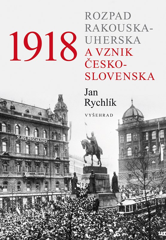 Levně 1918 - Rozpad Rakouska-Uherska a vznik Československa | Jan Rychlík