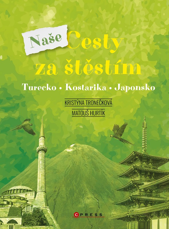 NAŠE CESTY ZA ŠTĚSTÍM TURECKO, KOSTARIKA, JAPONSKO