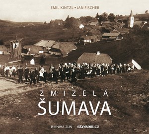 Zmizelá Šumava | Emil Kintzl