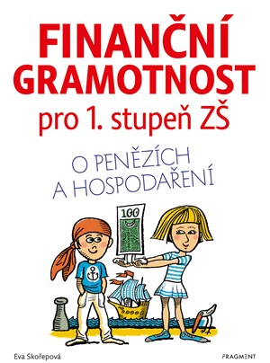 Finanční gramotnost pro 1. stupeň ZŠ | Lukáš Fibrich, Zdeněk Průša, Eva Skořepová