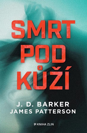 Smrt pod kůží | James Patterson, J.D. Barker, Jan Netolička