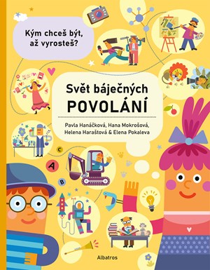 Svět báječných povolání - vyber si to své | Helena Haraštová, Pavla Hanáčková, Elena Pokaleva, Hana Mokrošová