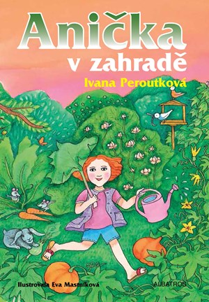 Anička v zahradě | Ivana Peroutková, Eva Mastníková