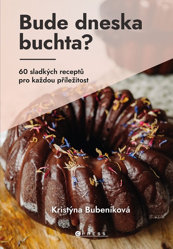 BUDE DNESKA BUCHTA? 60 SLADKÝCH RECEPTŮ