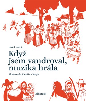 Když jsem vandroval, muzika hrála | Josef Krček, Kateřina Kotyk