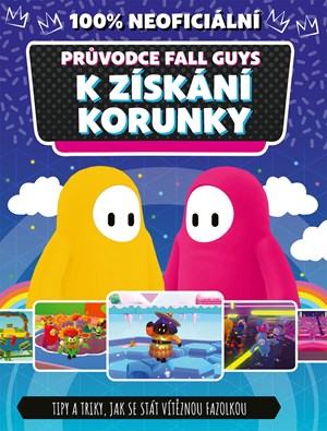 Fall Guys 100% neoficiální průvodce k získání korunky | Kolektiv, Lucie Jiránková