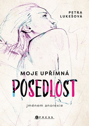 Moje upřímná posedlost jménem anorexie | Petra Lukešová