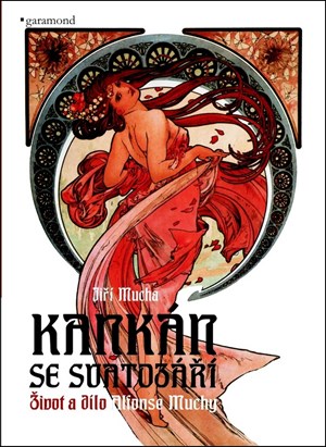 Kankán se svatozáří. Život a dílo Alfonse Muchy