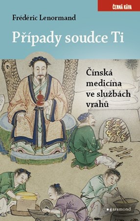 Případy soudce Ti. Čínská medicina ve službách vrahů | Frédéric Lenormand, Vlasta Misařová