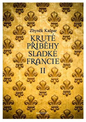 Kruté příběhy sladké Francie II: aneb co v průvodcích nenajdete | Zbyněk Kašpar