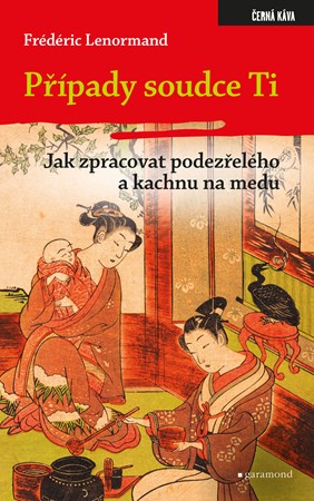 Případy soudce Ti. Jak zpracovat podezřelého a kachnu na medu | Frédéric Lenormand, Vlasta Misařová