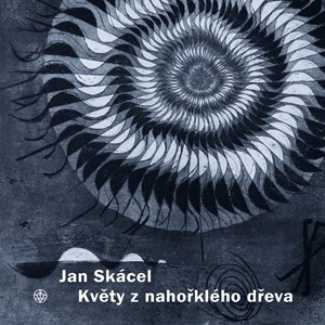Květy z nahořklého dřeva | Pavel Sukdolák, Jan Skácel, Jiří Opelík