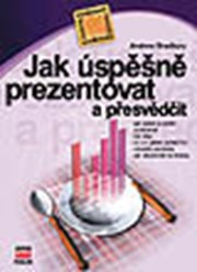 Jak úspěšně prezentovat a přesvědčit