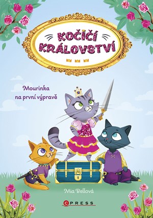 Kočičí království: Mourinka na první výpravě | Eva Pourová Kadlecová, Mia Bellová, Mia Bellová