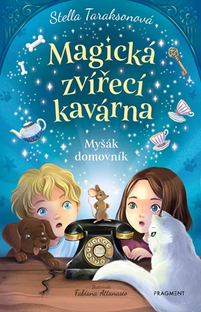 Magická zvířecí kavárna - Myšák domovník | Tereza Kupková, Stella Taraksonová, Fabiana Attanasio