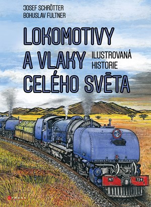 Lokomotivy a vlaky celého světa | Josef Schrötter, Bohuslav Fultner