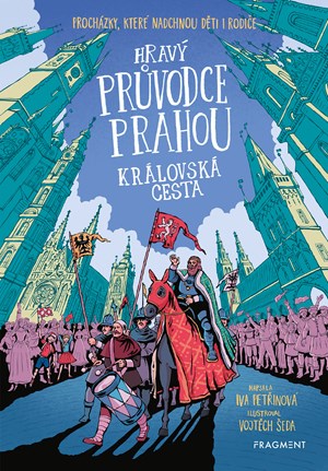 Hravý průvodce Prahou - Královská cesta | Vojtěch Šeda, Iva Petřinová