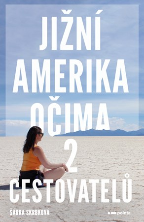 Jižní Amerika očima 2 cestovatelů | Šárka Skrbková