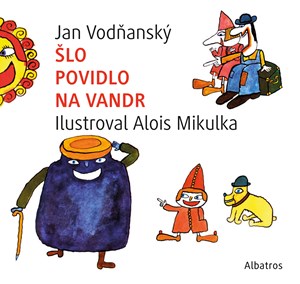 Šlo povidlo na vandr | Jan Vodňanský, Alois Mikulka