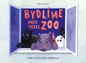 Bydlíme hned vedle zoo | Robin Král