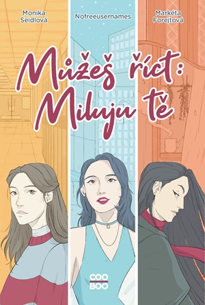 Můžeš říct: Miluju tě | Nofreeusernames, Tereza Šrámová, Markéta Forejtová, Monika Seidlová