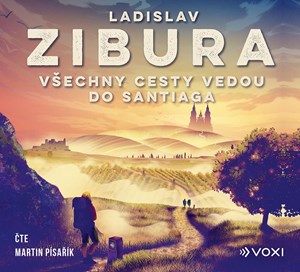 Všechny cesty vedou do Santiaga (audiokniha) | Ladislav Zibura, Lukáš Tomek, Martin Písařík